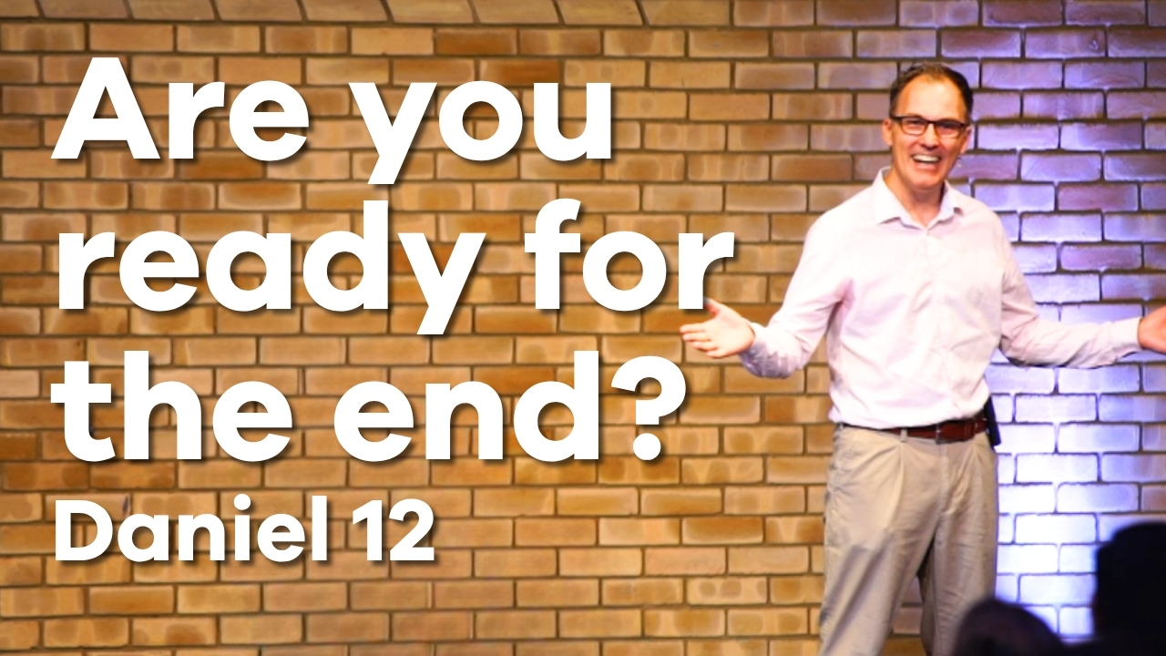 Are You Ready for the End? | Daniel 12